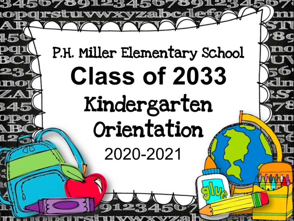 Graphic that says 'P.H. Miller Elementary School Class of 2033 Kindergarten Orientation 2020-2021''